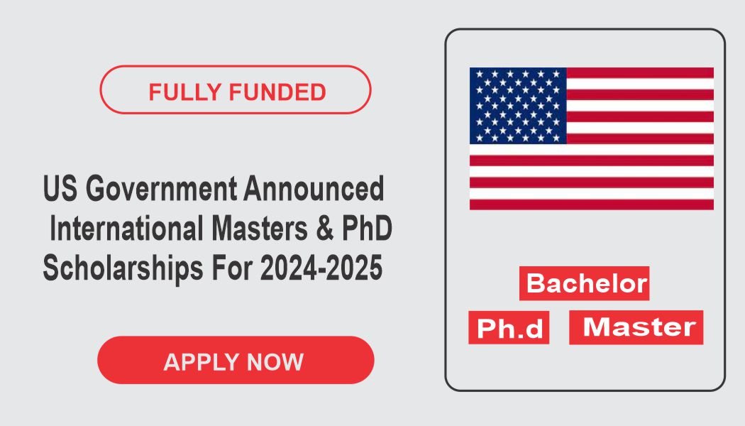 US Government Announced International Masters PhD Scholarships For 2024 2025 